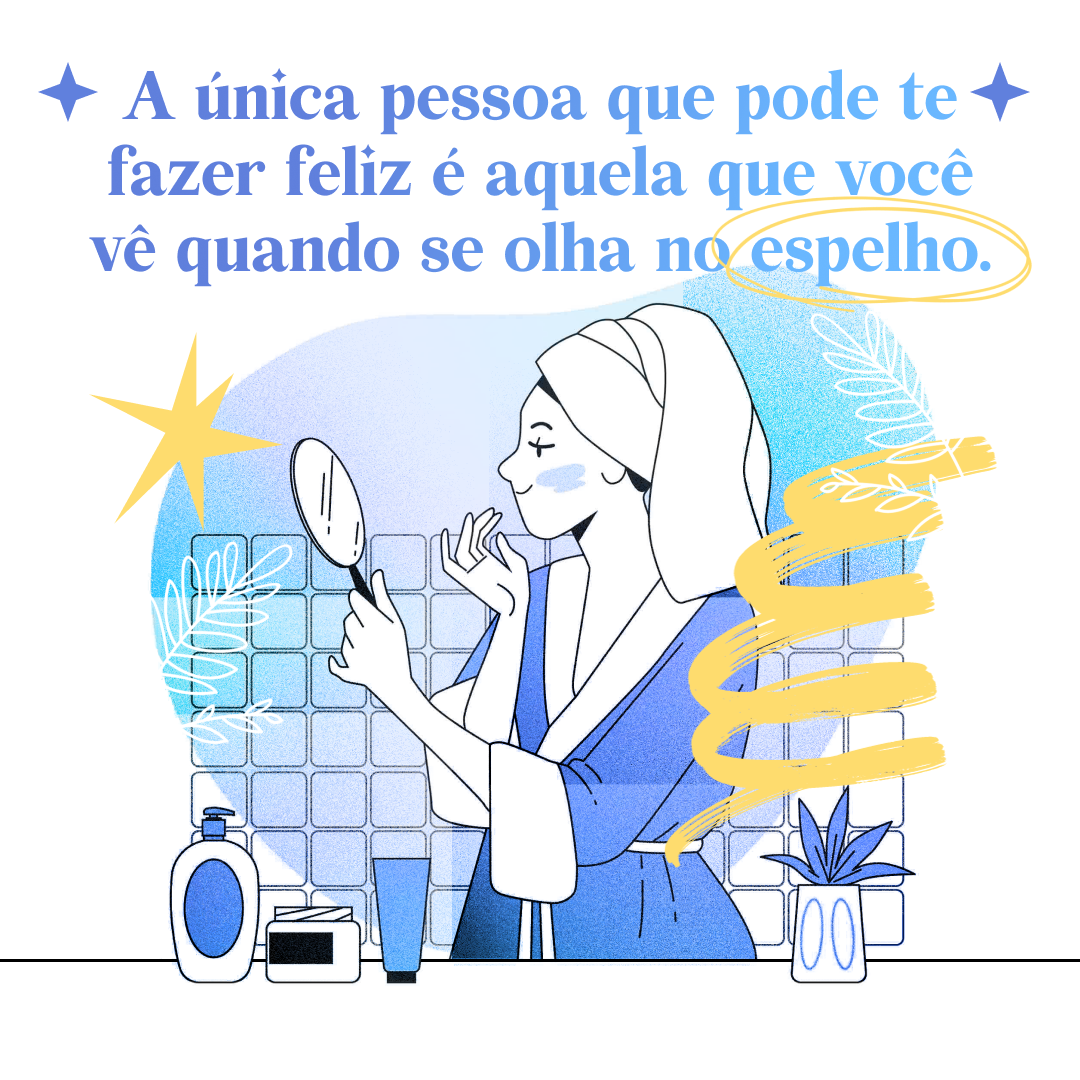 A única pessoa que pode te fazer feliz é aquela que você vê quando se olha no espelho.