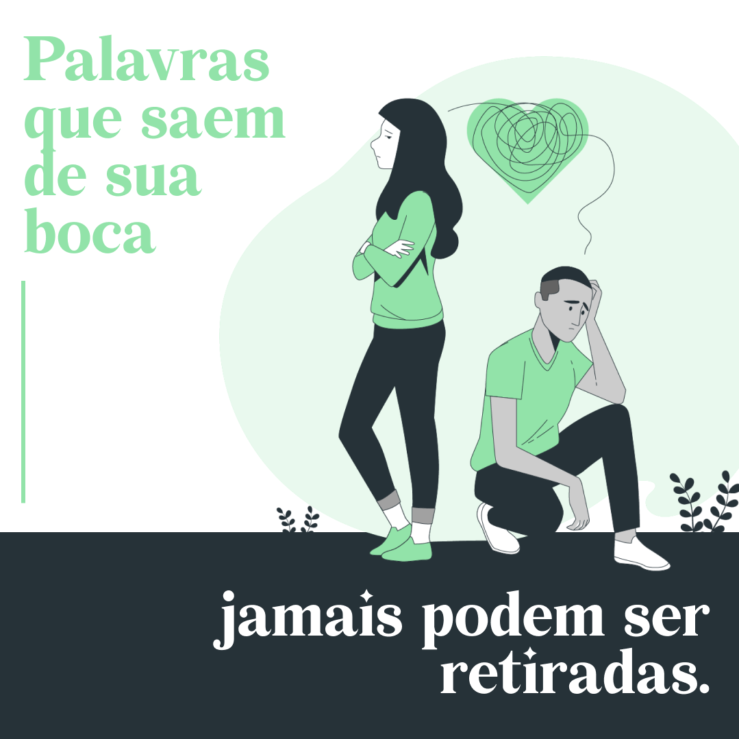 Palavras que saem de sua boca jamais podem ser retiradas.