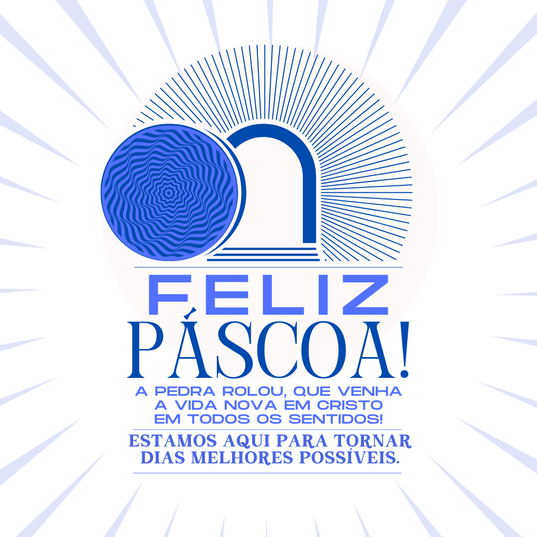 A pedra rolou, que venha a vida nova em Cristo em todos os sentidos! Estamos aqui para tornar dias melhores possíveis. Feliz Páscoa!