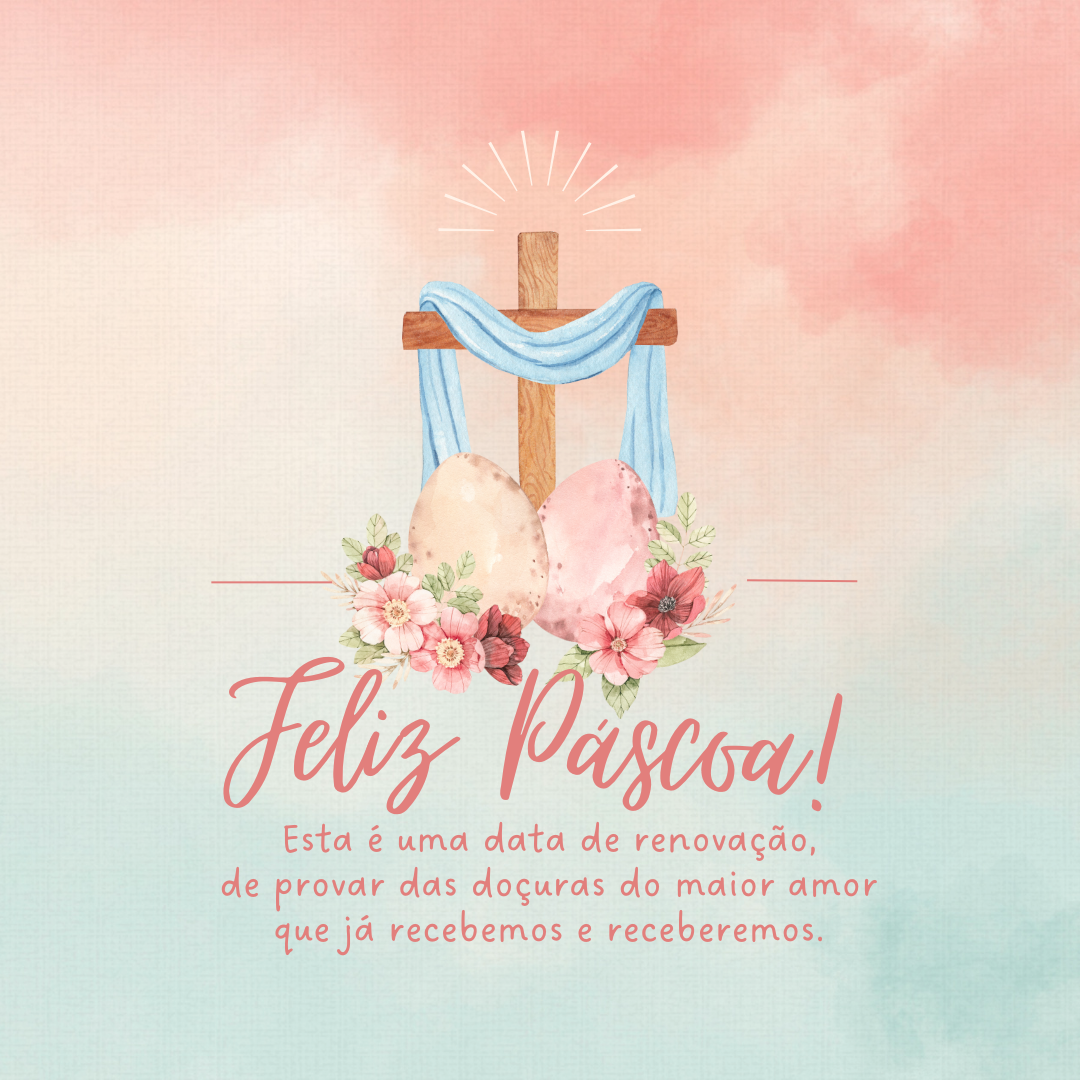 Feliz Páscoa! Esta é uma data de renovação, de provar das doçuras do maior amor que já recebemos e receberemos.