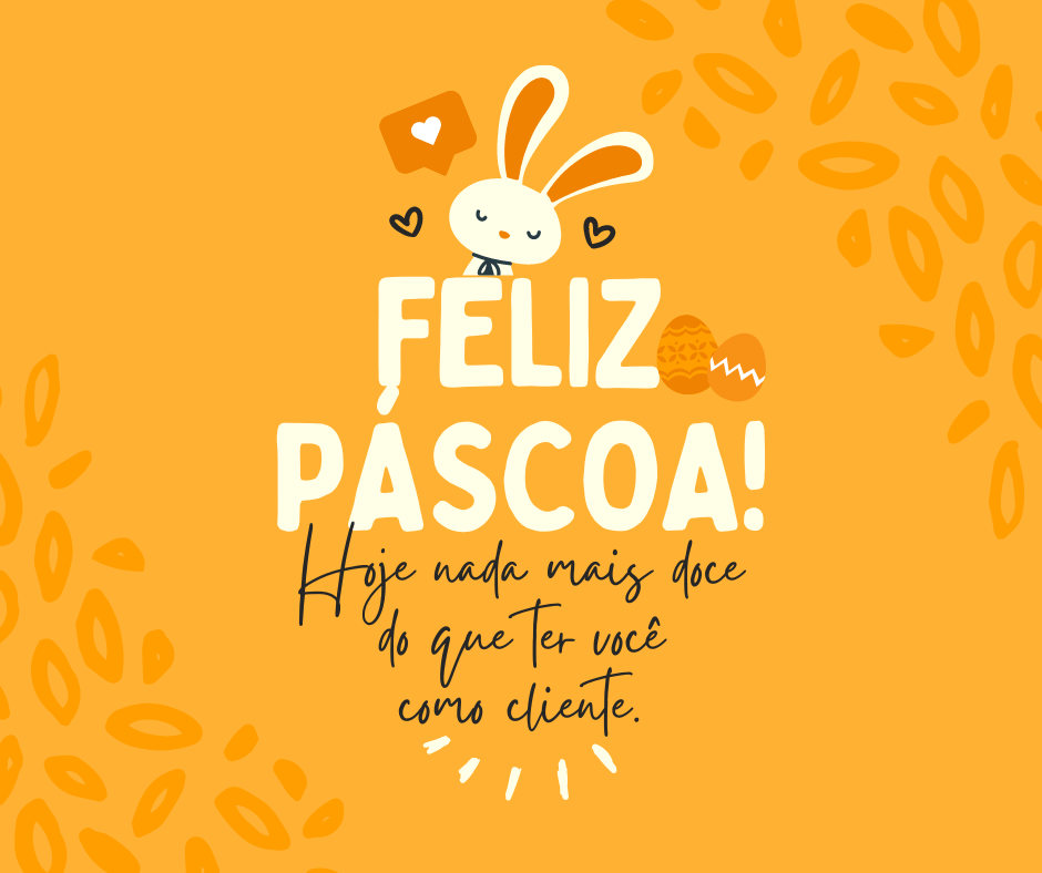 Hoje nada mais doce do que ter você como cliente. Feliz Páscoa!