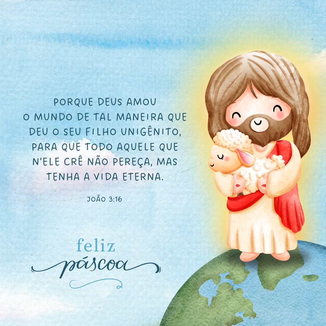 Porque Deus amou o mundo de tal maneira que deu o Seu Filho unigênito, para que todo aquele que Nele crê não pereça, mas tenha a vida eterna.