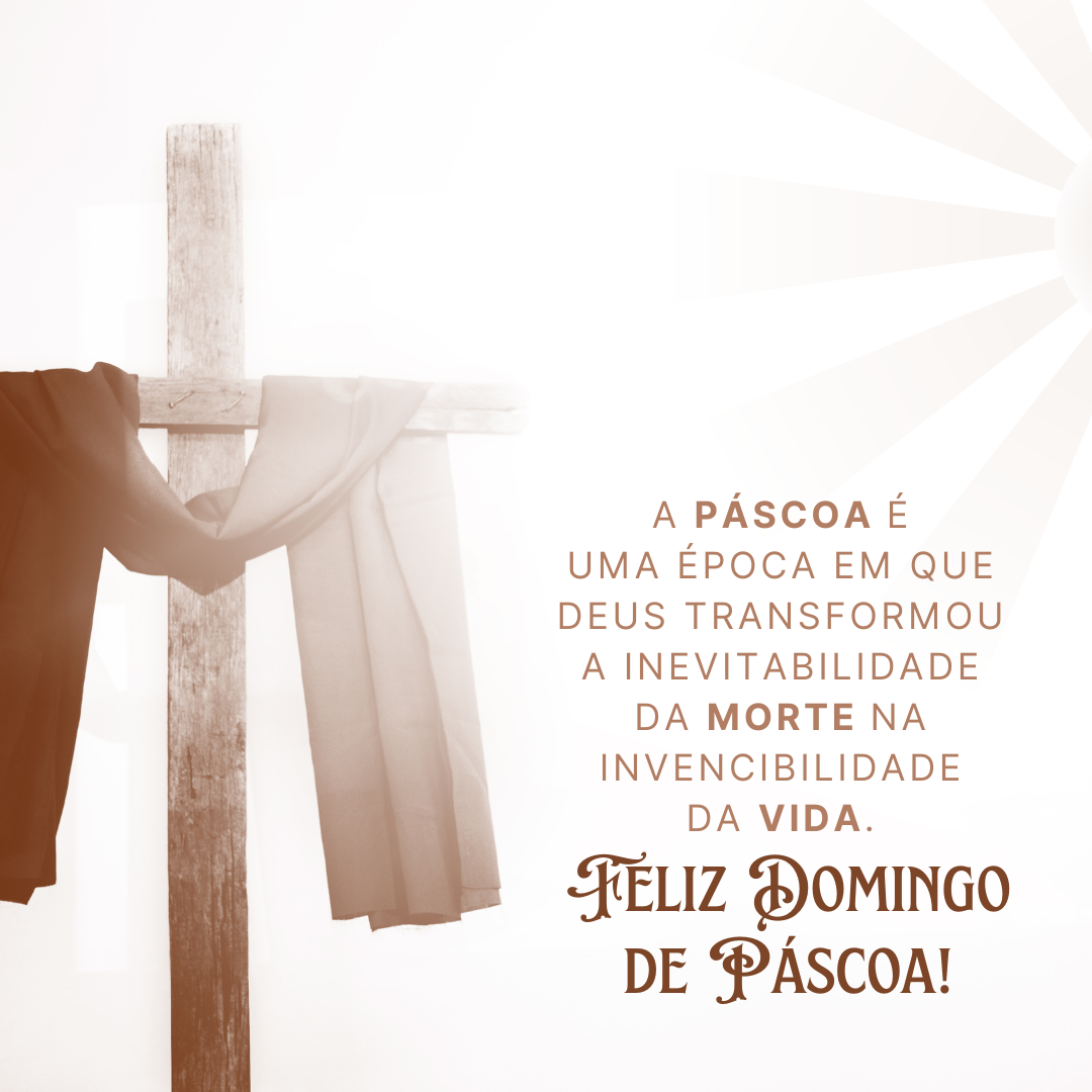 A Páscoa é uma época em que Deus transformou a inevitabilidade da morte na invencibilidade da vida. Que você tenha um Feliz Domingo de Páscoa!