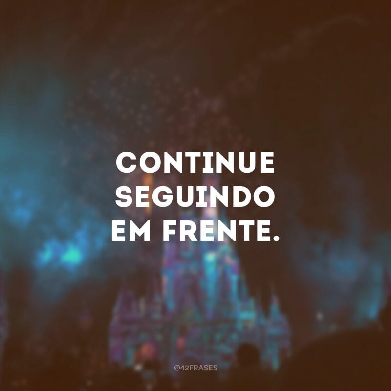 Continue seguindo em frente.