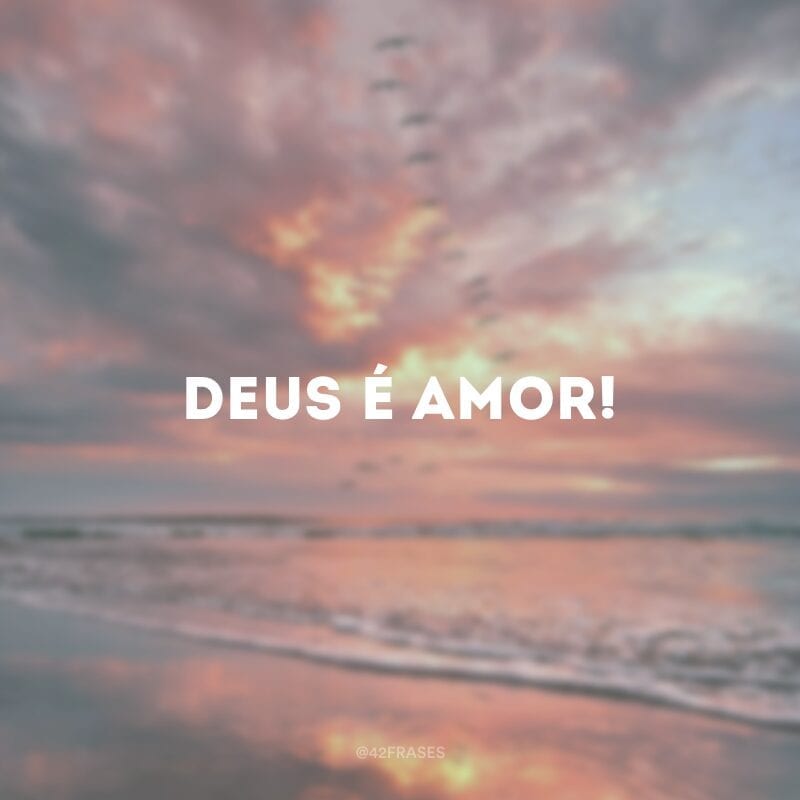 Deus é amor!