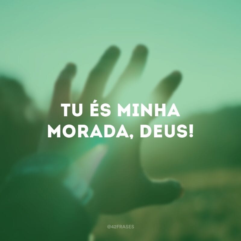 Tu és minha morada, Deus! 