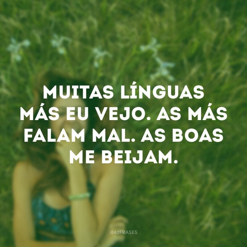 Muitas línguas más eu vejo. As más falam mal. As boas me beijam.