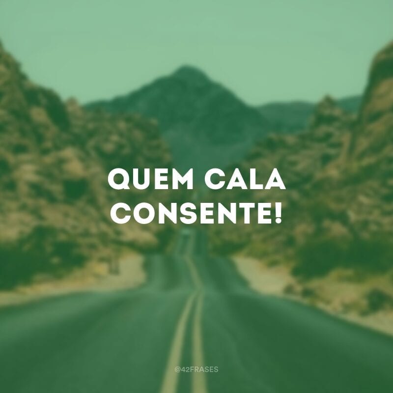 Quem cala consente! 