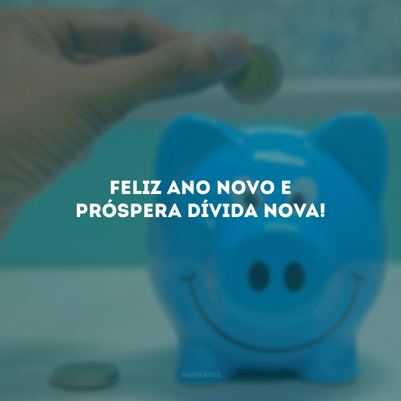 Feliz Ano Novo e próspera dívida nova!