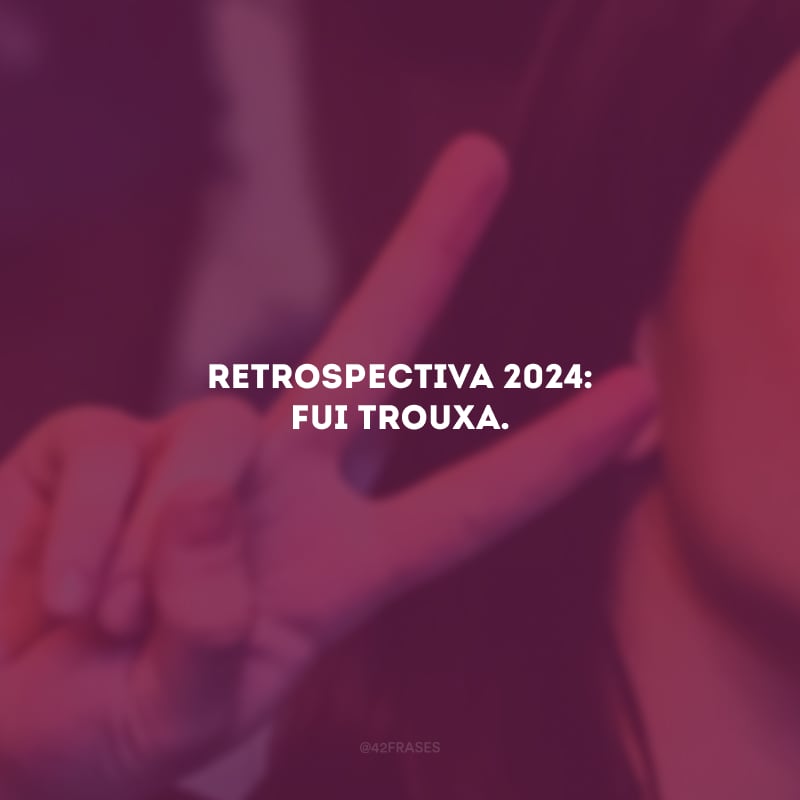 Retrospectiva 2024: fui trouxa.