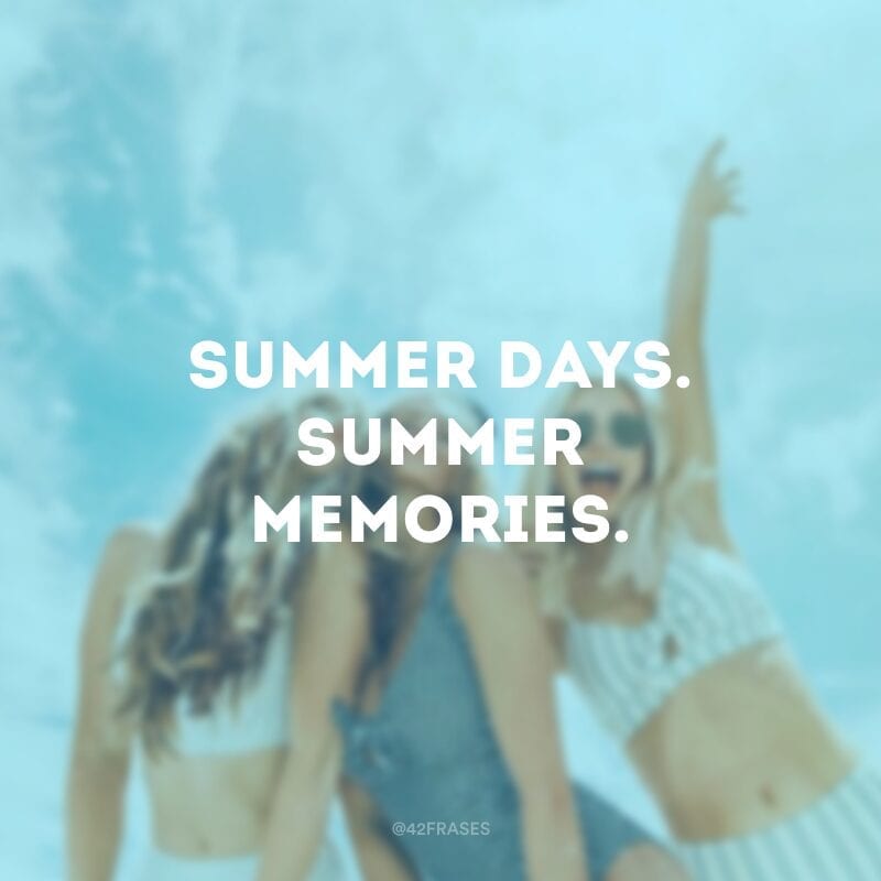 Summer days. Summer memories. (Dias de verão. Memórias de verão.)