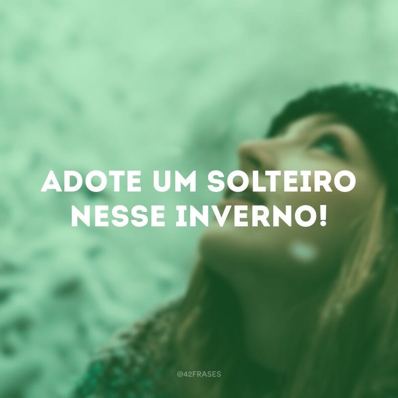 Adote um solteiro nesse inverno!