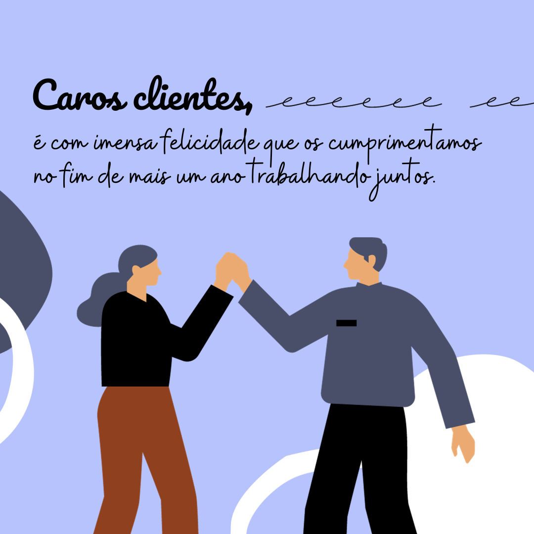 Caros clientes, é com imensa felicidade que os cumprimentamos no fim de mais um ano trabalhando juntos.
