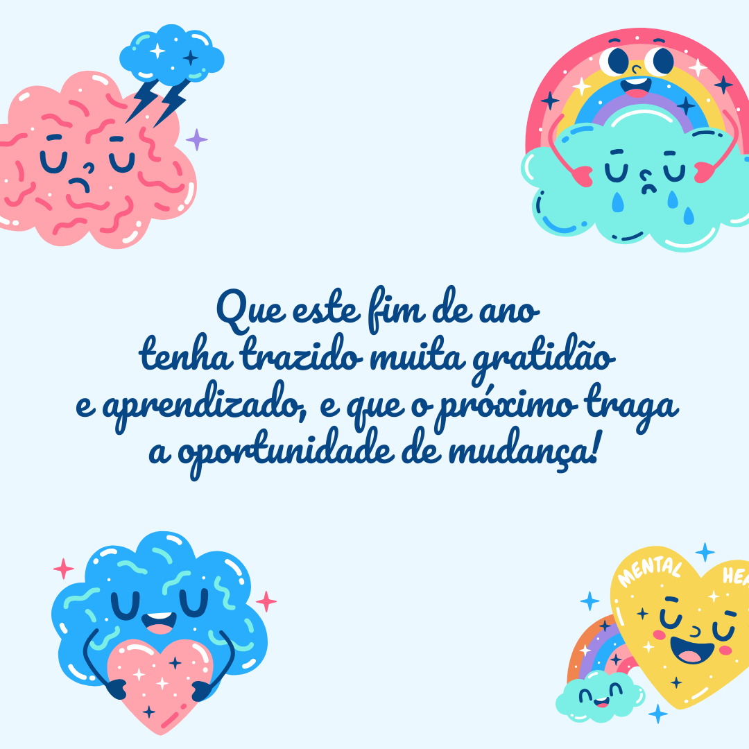 Que este fim de ano tenha trazido muita gratidão e aprendizado, e que o próximo traga a oportunidade de mudança!