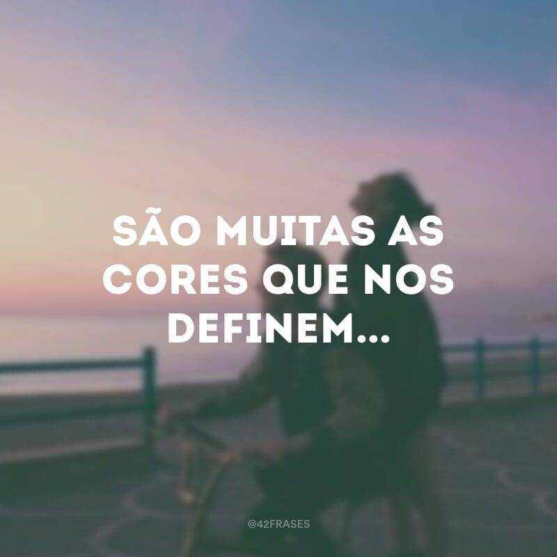 São muitas as cores que nos definem...