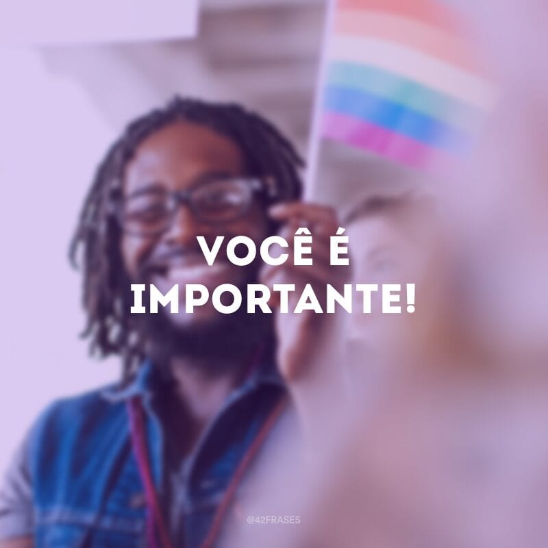 Você é importante!