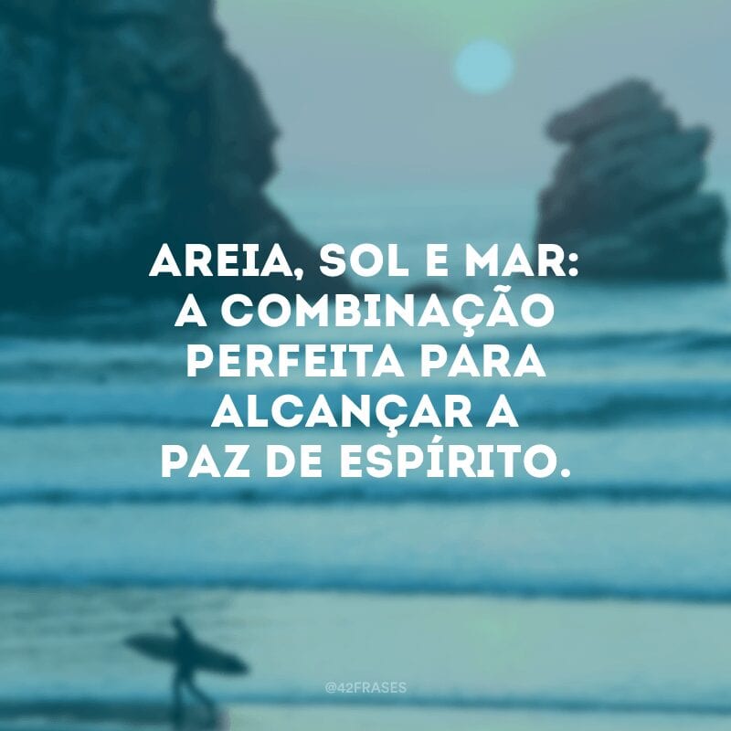 Areia, sol e mar: a combinação perfeita para alcançar a paz de espírito. 