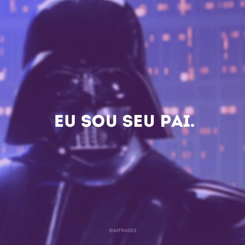  Eu sou seu pai.