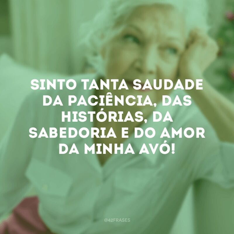 Sinto tanta saudade da paciência, das histórias, da sabedoria e do amor da minha avó!