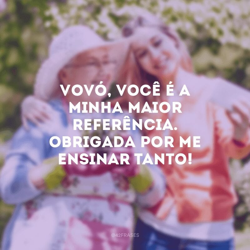 Vovó, você é a minha maior referência. Obrigada por me ensinar tanto!