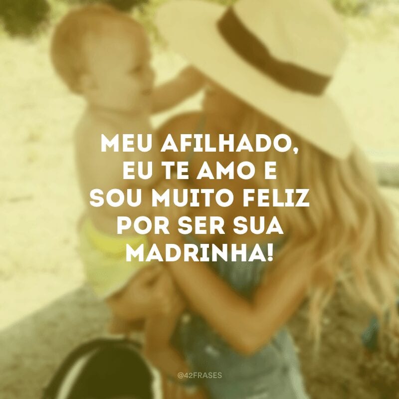 Meu afilhado, eu te amo e sou muito feliz por ser sua madrinha!