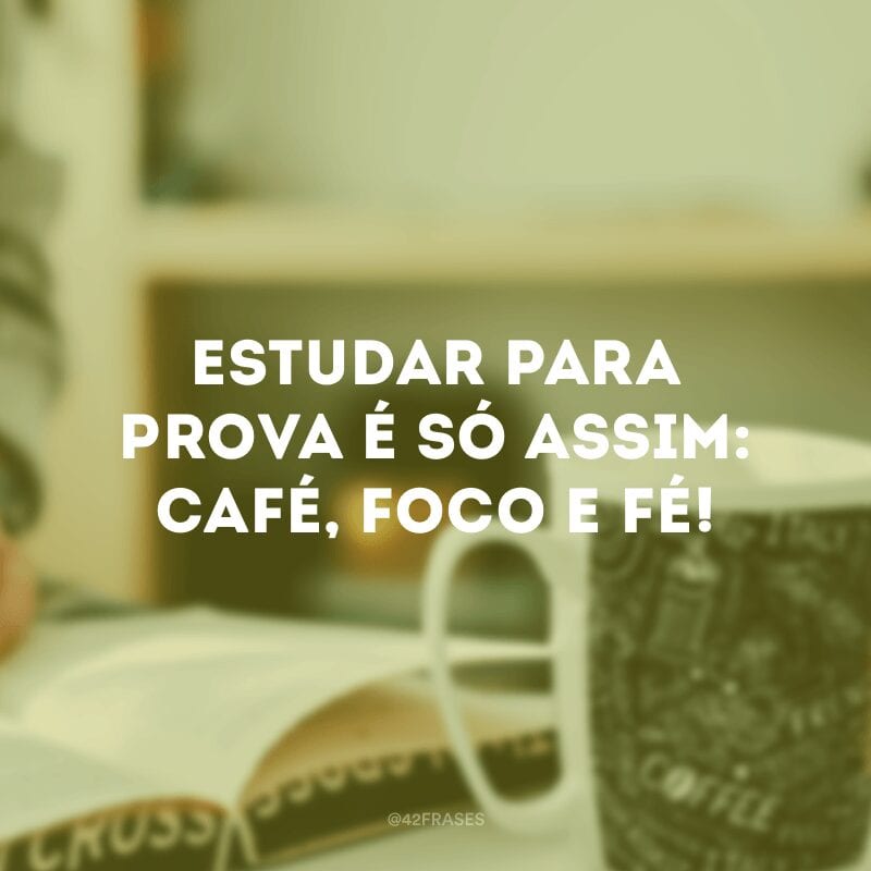 Estudar para prova é só assim: café, foco e fé!