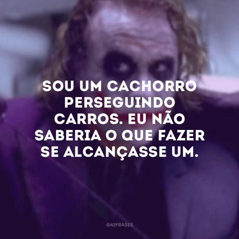 Sou um cachorro perseguindo carros. Eu não saberia o que fazer se alcançasse um.