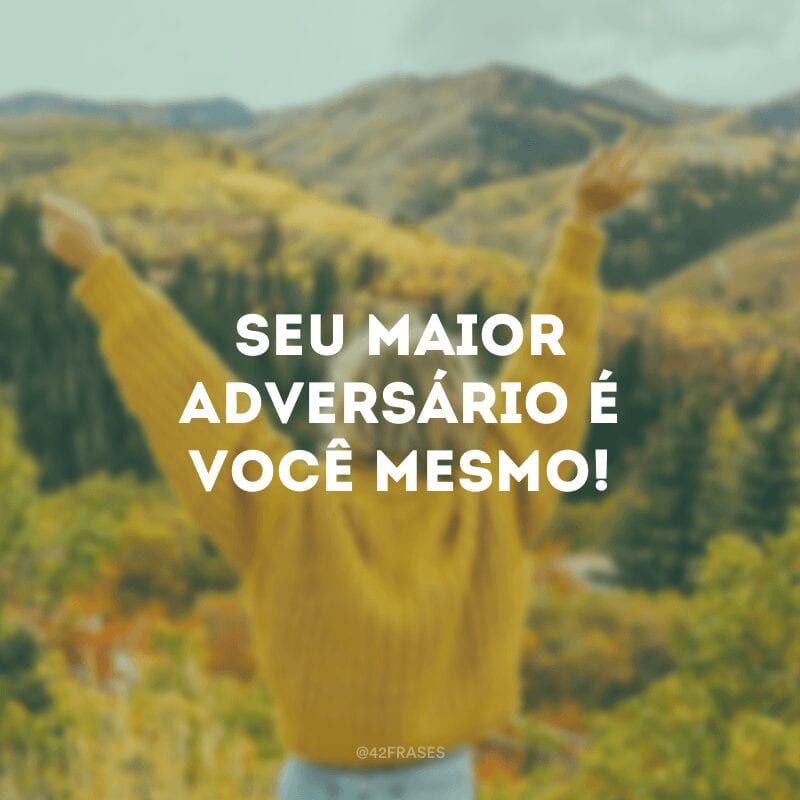 Seu maior adversário é você mesmo!