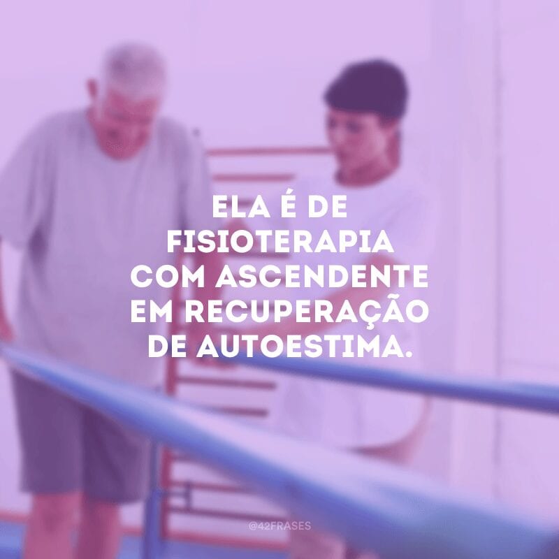 Ela é de fisioterapia com ascendente em recuperação de autoestima.