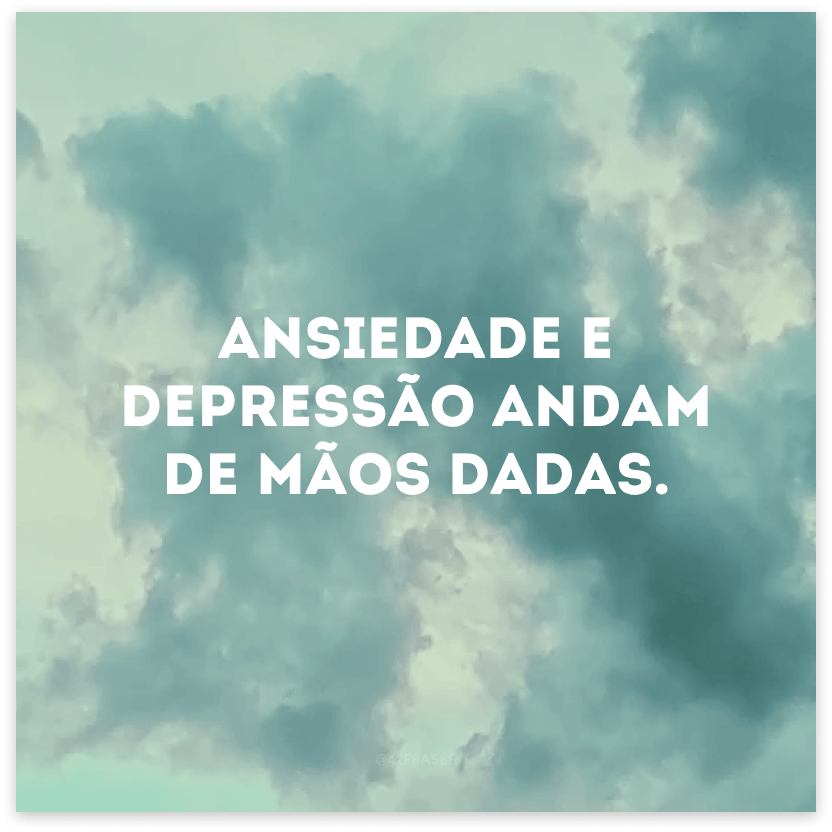 Ansiedade e depressão andam de mãos dadas.