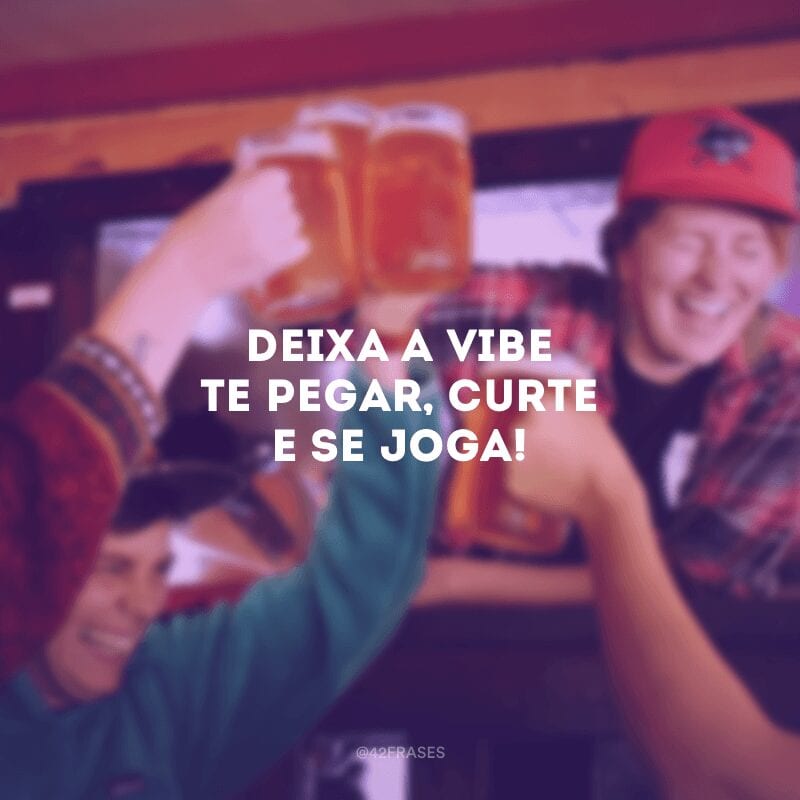 Deixa a vibe te pegar, curte e se joga!

