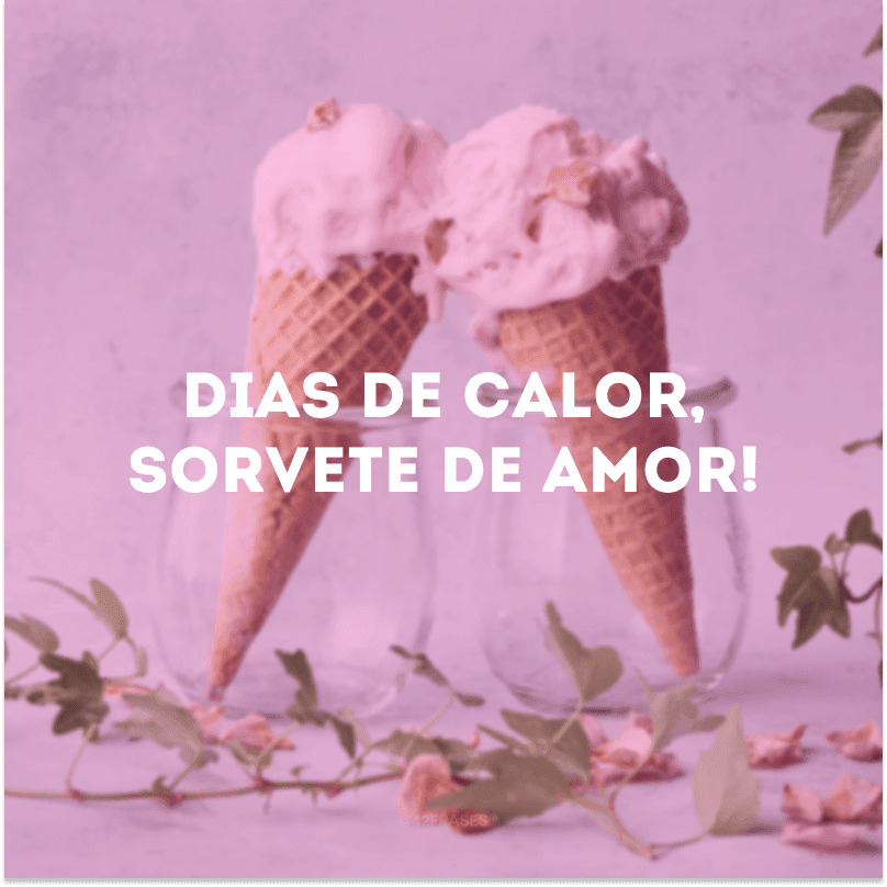 Dias de calor, sorvete de amor!