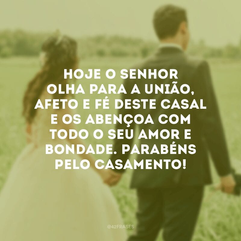 Hoje o Senhor olha para a união, afeto e fé deste casal e os abençoa com todo o Seu amor e bondade. Parabéns pelo casamento!