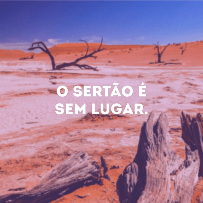 O sertão é sem lugar.