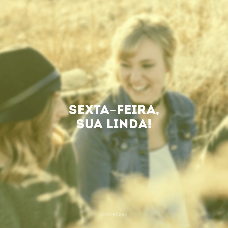 Sexta-feira, sua linda!