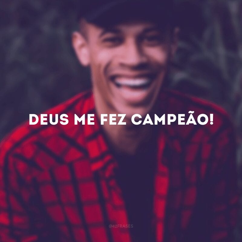 Deus me fez campeão! 