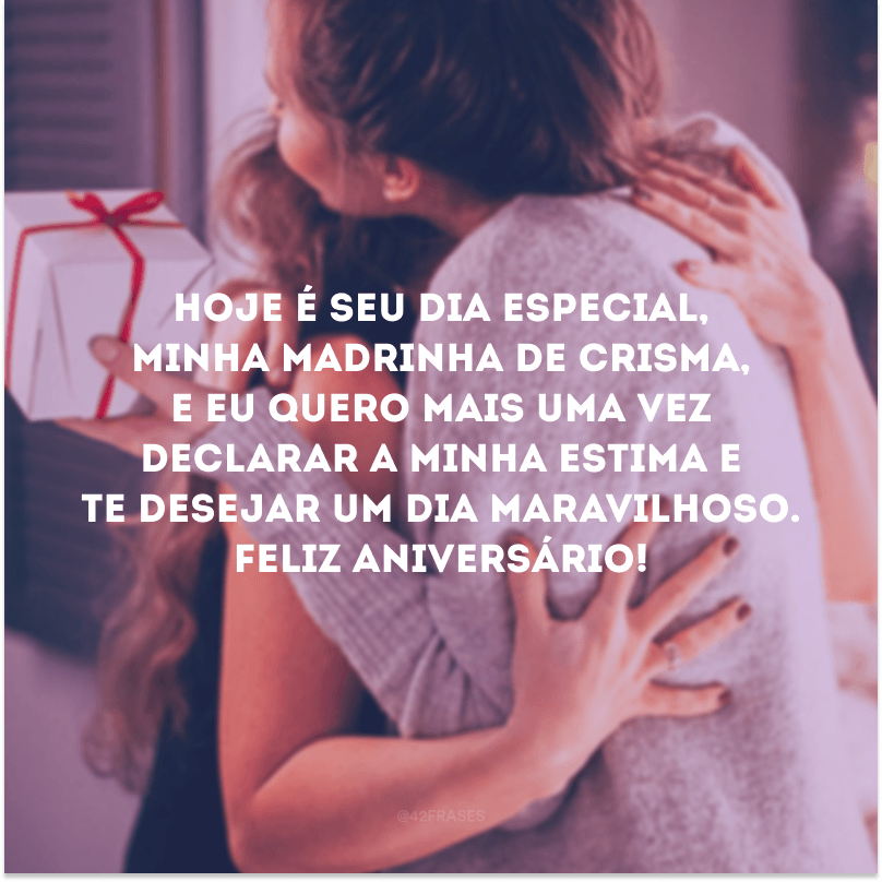 Hoje é seu dia especial, minha madrinha de crisma, e eu quero mais uma vez declarar a minha estima e te desejar um dia maravilhoso. Feliz aniversário!