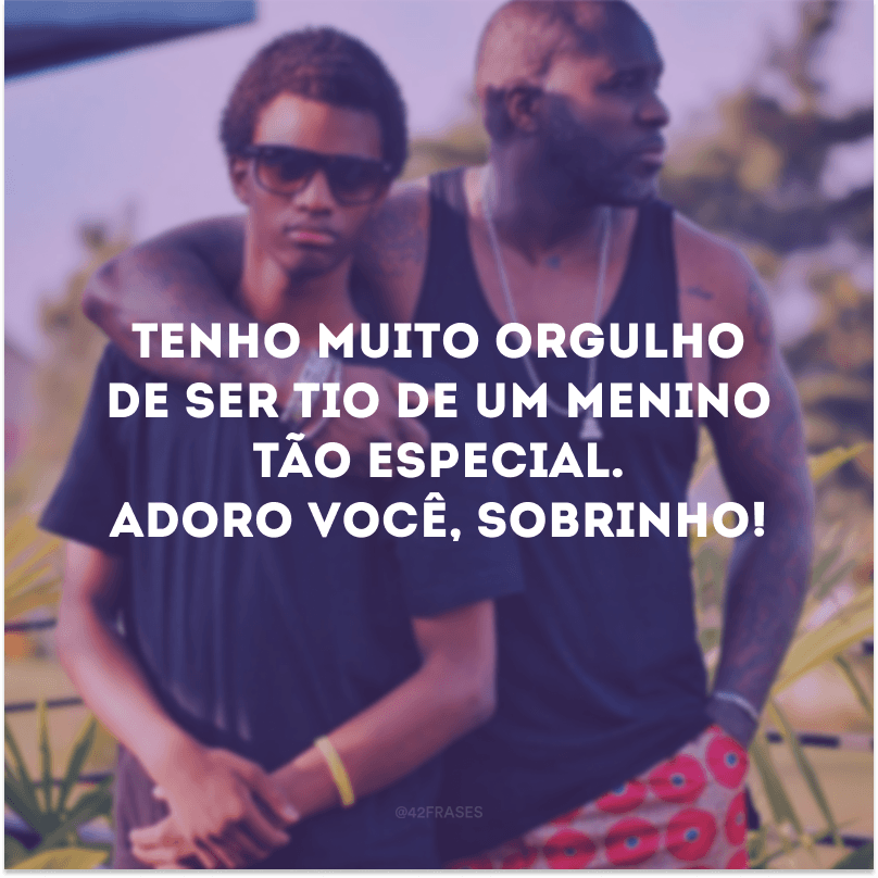 Tenho muito orgulho de ser tio de um menino tão especial. Adoro você, sobrinho!