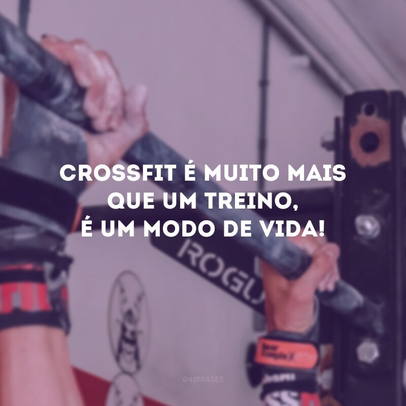 Crossfit é muito mais que um treino, é um modo de vida! 