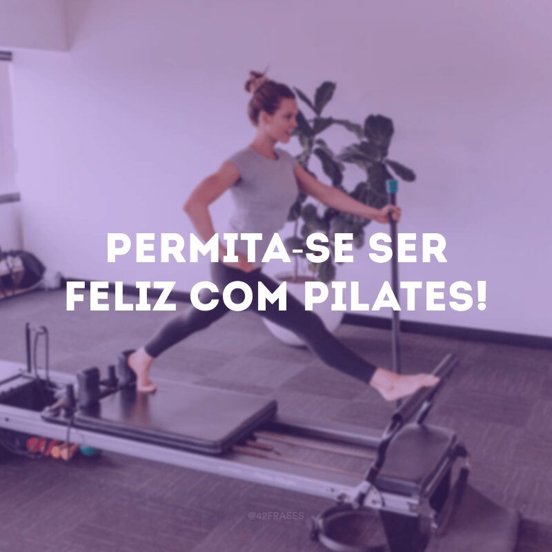 Permita-se ser feliz com pilates! 