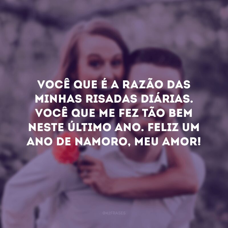 Você que é a razão das minhas risadas diárias. Você que me fez tão bem neste último ano. Feliz um ano de namoro, meu amor!