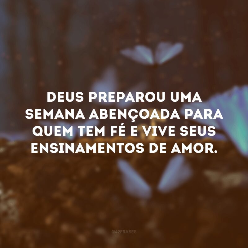 Deus preparou uma semana abençoada para quem tem fé e vive seus ensinamentos de amor.