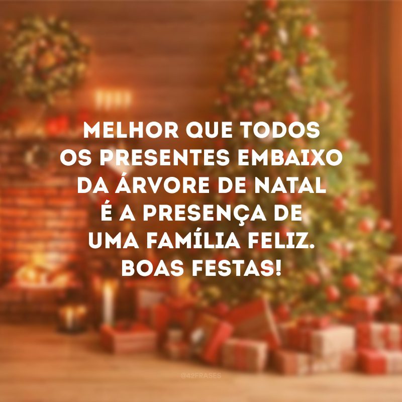 Melhor que todos os presentes embaixo da árvore de Natal é a presença de uma família feliz. Boas Festas!