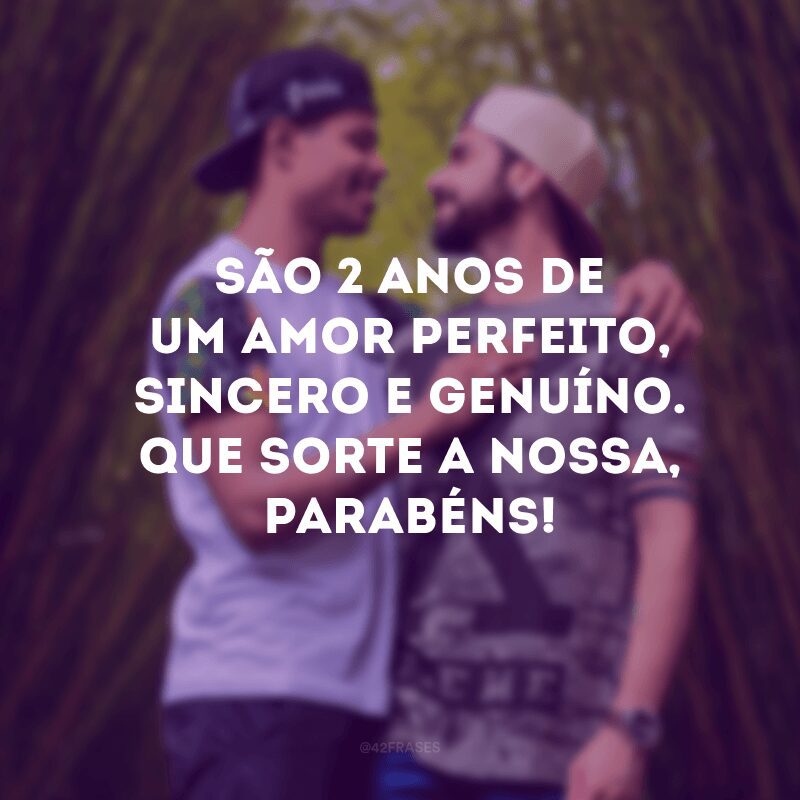 São 2 anos de um amor perfeito, sincero e genuíno. Que sorte a nossa, parabéns!