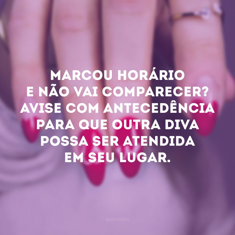 Marcou horário e não vai comparecer? Avise com antecedência para que outra diva possa ser atendida em seu lugar. 