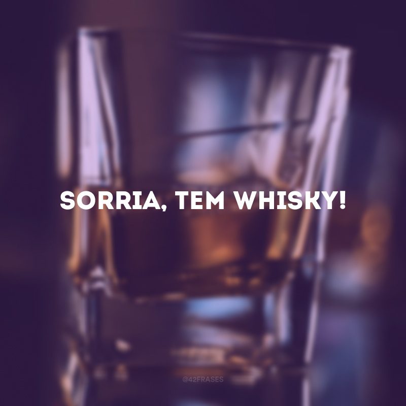 Sorria, tem whisky! 