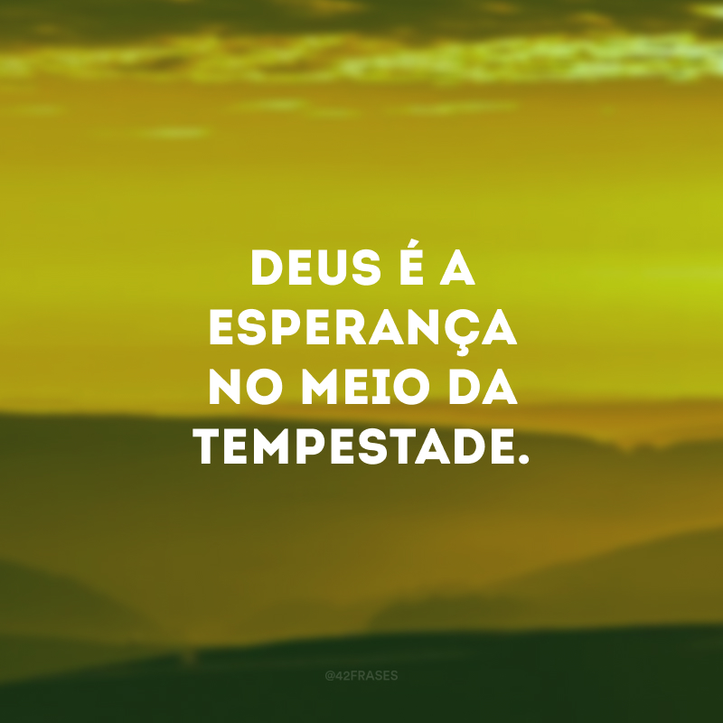 Deus é a esperança no meio da tempestade.