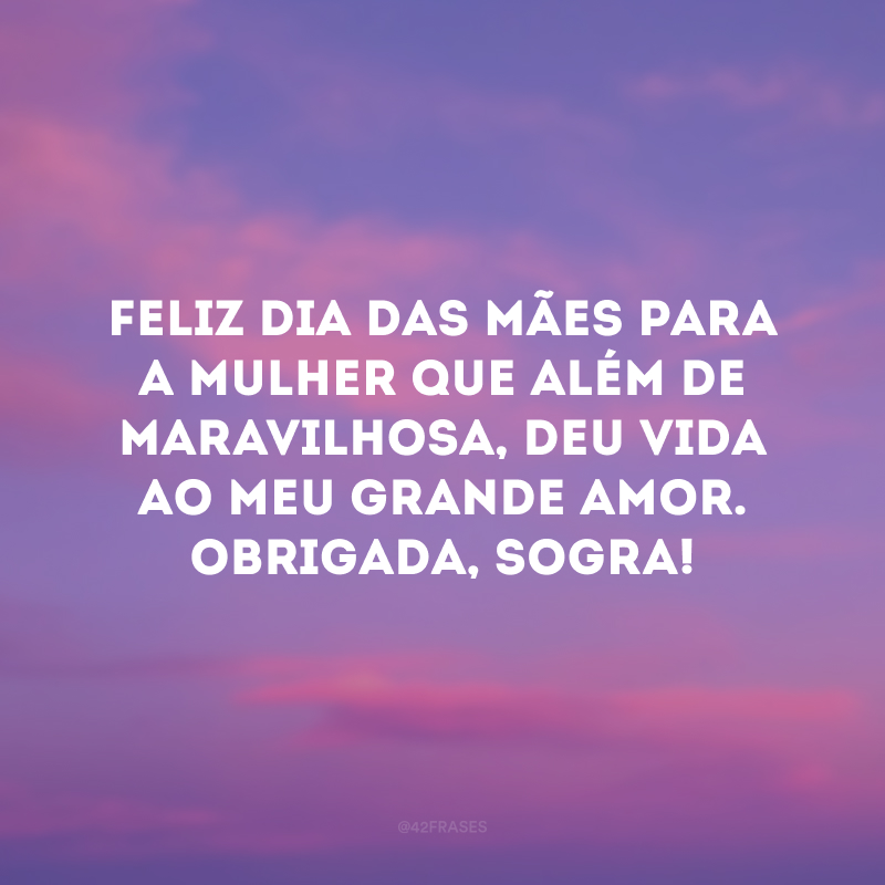 Feliz Dia das Mães para a mulher que além de maravilhosa, deu vida ao meu grande amor. Obrigada, sogra!