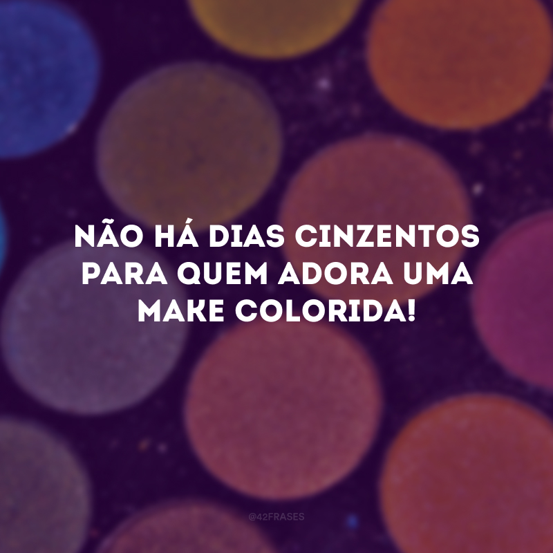 Não há dias cinzentos para quem adora uma make colorida!