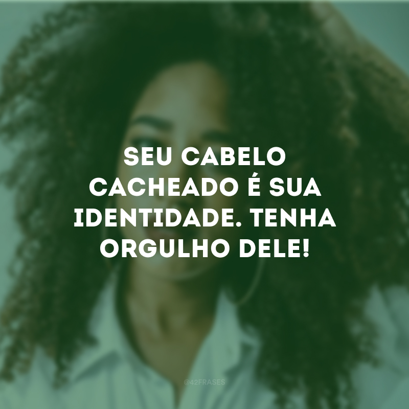 Seu cabelo cacheado é sua identidade. Tenha orgulho dele! 